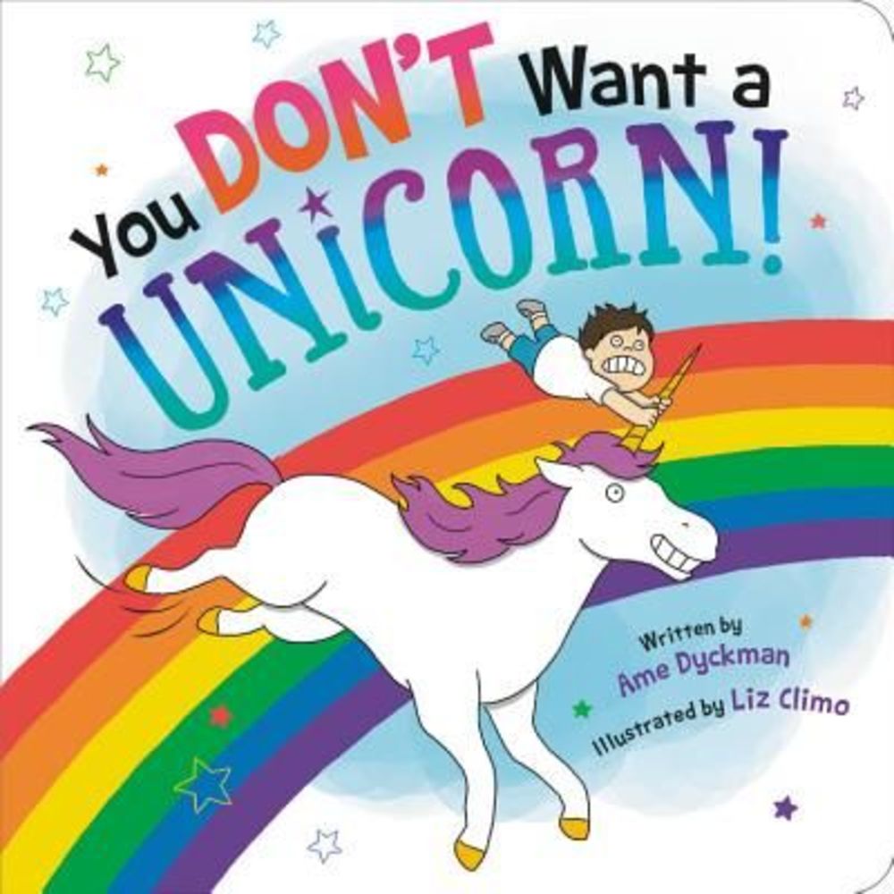 You Don't Want a Unicorn! -- Ame Dyckman
